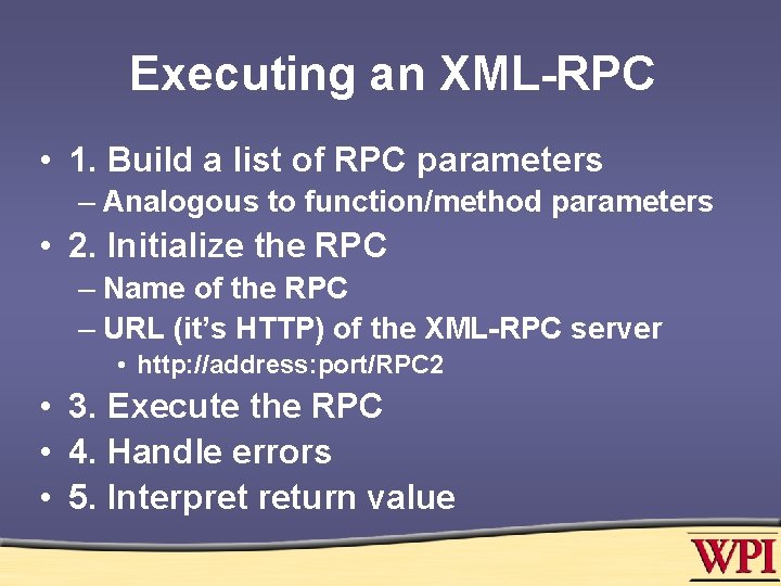 Executing an XML-RPC • 1. Build a list of RPC parameters – Analogous to
