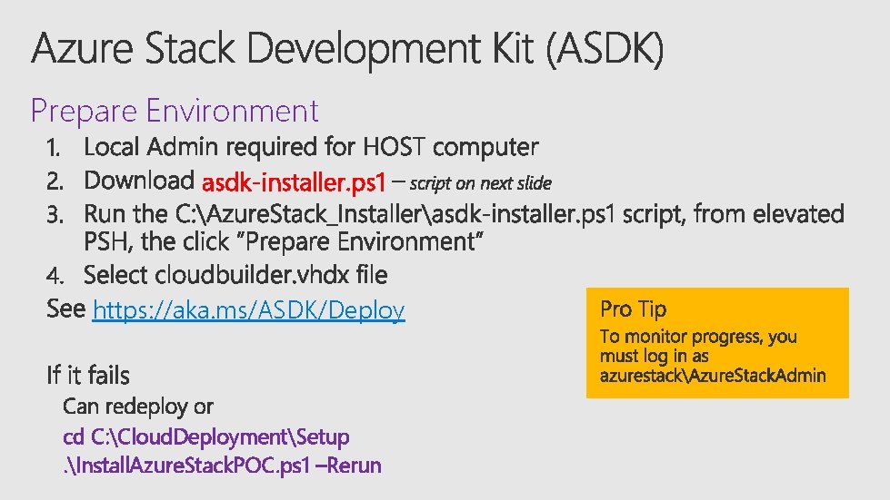 Prepare Environment asdk-installer. ps 1 https: //aka. ms/ASDK/Deploy cd C: Cloud. DeploymentSetup. Install. Azure.