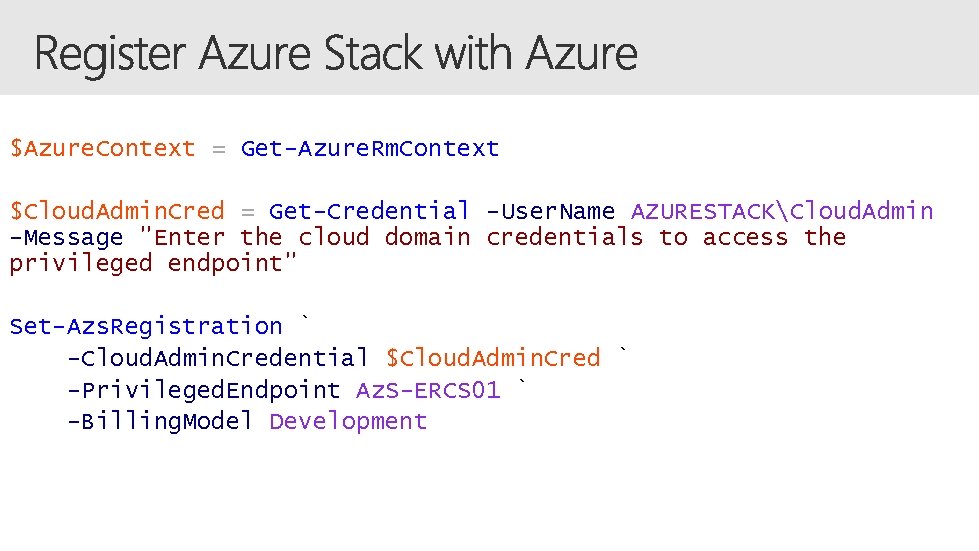 $Azure. Context = Get-Azure. Rm. Context $Cloud. Admin. Cred = Get-Credential -User. Name AZURESTACKCloud.