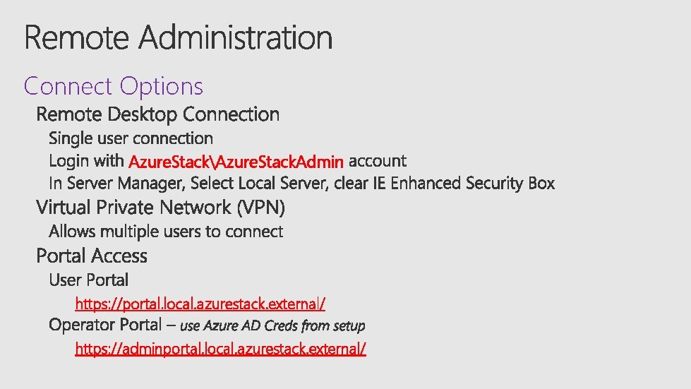 Connect Options Azure. StackAzure. Stack. Admin https: //portal. local. azurestack. external/ https: //adminportal. local.