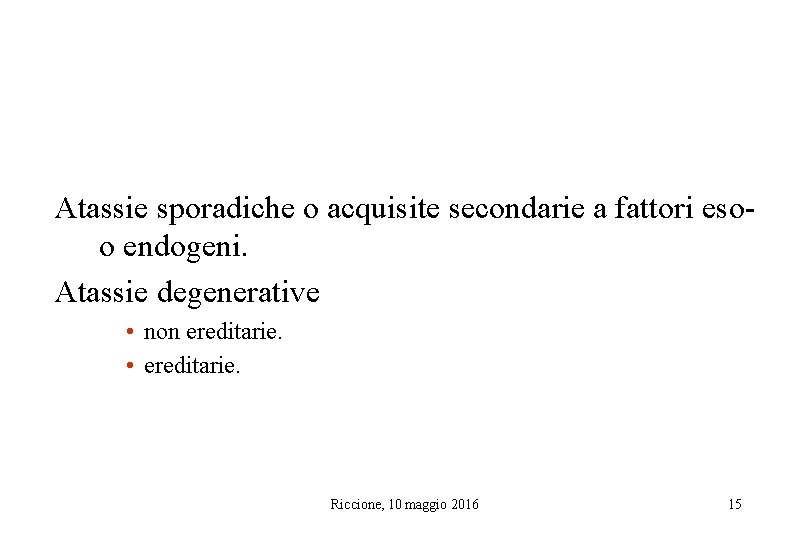 Atassie sporadiche o acquisite secondarie a fattori esoo endogeni. Atassie degenerative • non ereditarie.