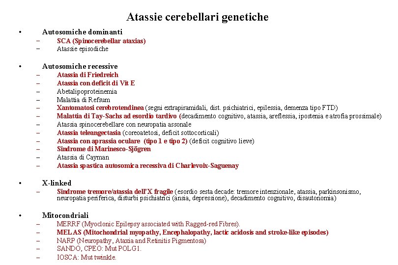 Atassie cerebellari genetiche • Autosomiche dominanti − − • SCA (Spinocerebellar ataxias) Atassie episodiche