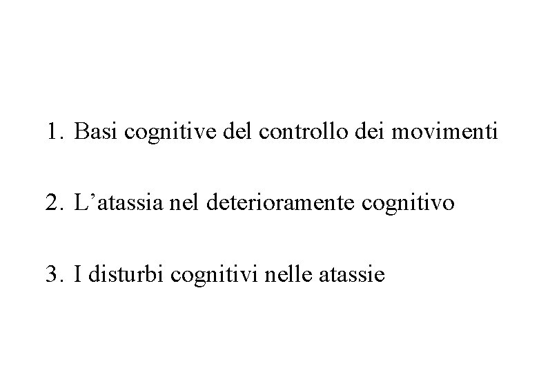 1. Basi cognitive del controllo dei movimenti 2. L’atassia nel deterioramente cognitivo 3. I