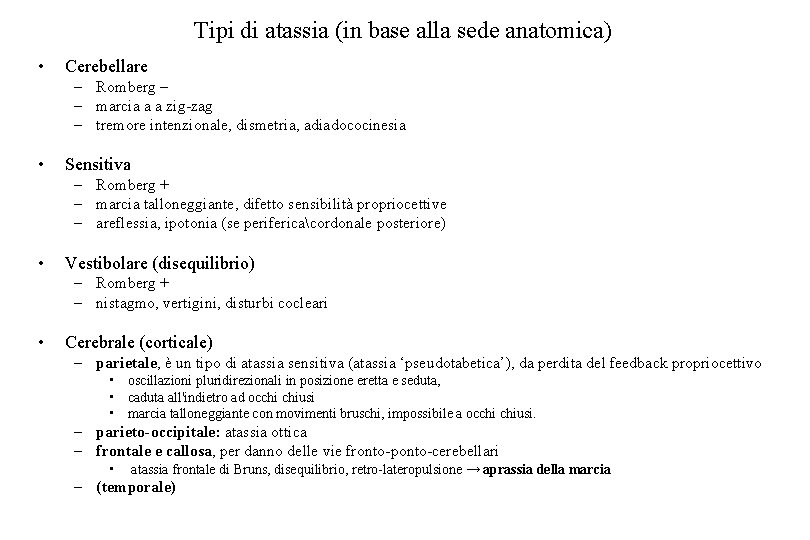 Tipi di atassia (in base alla sede anatomica) • Cerebellare – Romberg – –