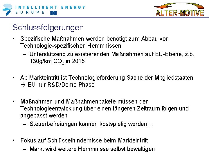 Schlussfolgerungen • Spezifische Maßnahmen werden benötigt zum Abbau von Technologie-spezifischen Hemmnissen – Unterstützend zu