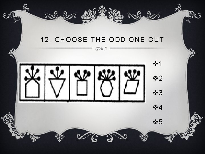12. CHOOSE THE ODD ONE OUT v 1 v 2 v 3 v 4