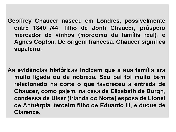 Geoffrey Chaucer nasceu em Londres, possivelmente entre 1340 /44, filho de Jonh Chaucer, próspero