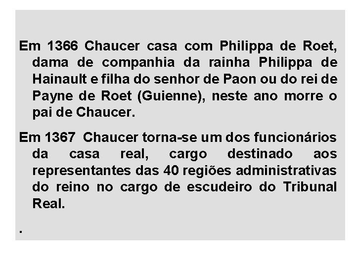 Em 1366 Chaucer casa com Philippa de Roet, dama de companhia da rainha Philippa