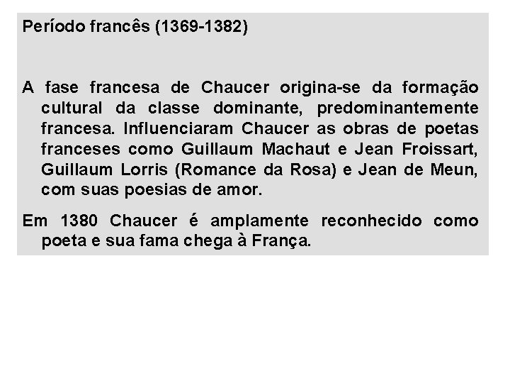 Período francês (1369 -1382) A fase francesa de Chaucer origina-se da formação cultural da