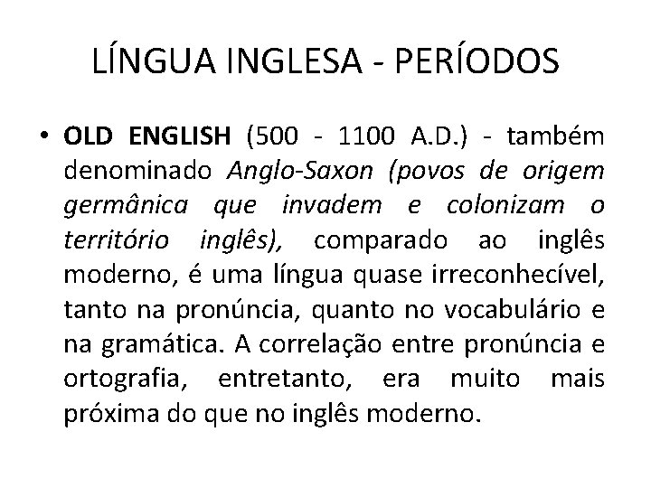 LÍNGUA INGLESA - PERÍODOS • OLD ENGLISH (500 - 1100 A. D. ) -