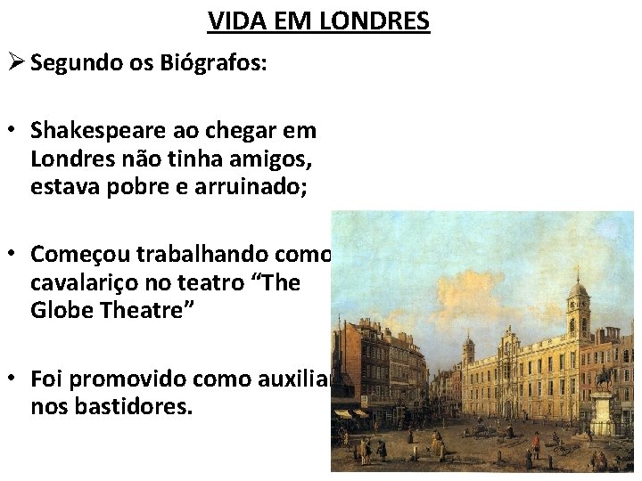 VIDA EM LONDRES Ø Segundo os Biógrafos: • Shakespeare ao chegar em Londres não