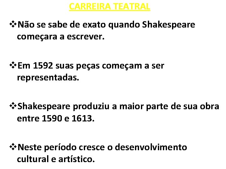 CARREIRA TEATRAL v. Não se sabe de exato quando Shakespeare começara a escrever. v.