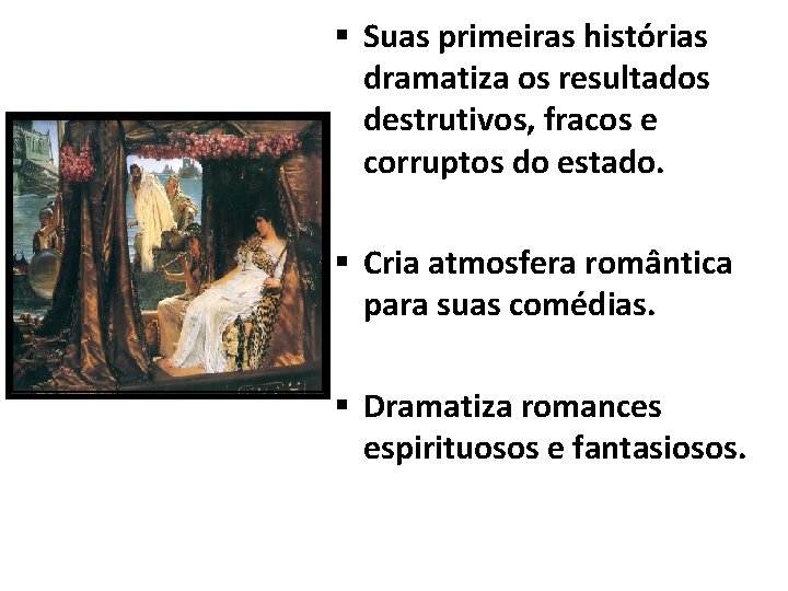 § Suas primeiras histórias dramatiza os resultados destrutivos, fracos e corruptos do estado. §