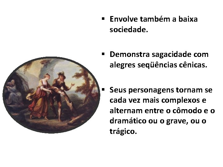 § Envolve também a baixa sociedade. Angélica e Kauffma em A Tempestade § Demonstra