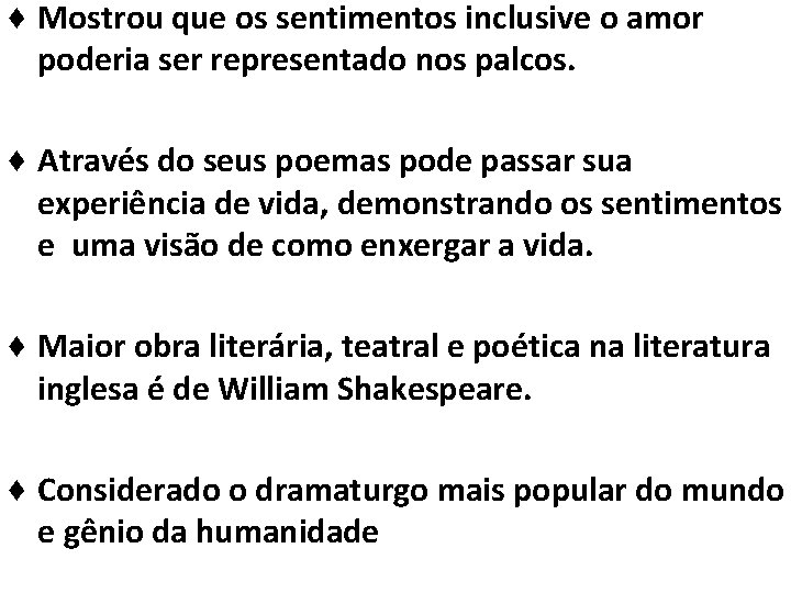 ♦ Mostrou que os sentimentos inclusive o amor poderia ser representado nos palcos. ♦