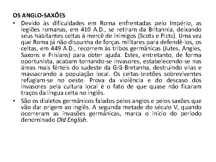 OS ANGLO-SAXÕES • Devido às dificuldades em Roma enfrentadas pelo Império, as legiões romanas,