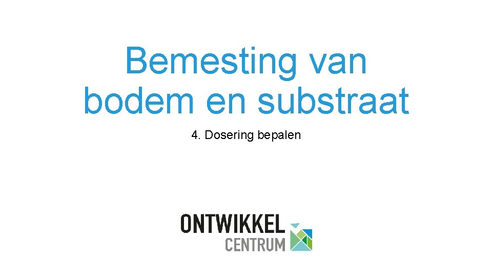 Bemesting van bodem en substraat 4. Dosering bepalen 