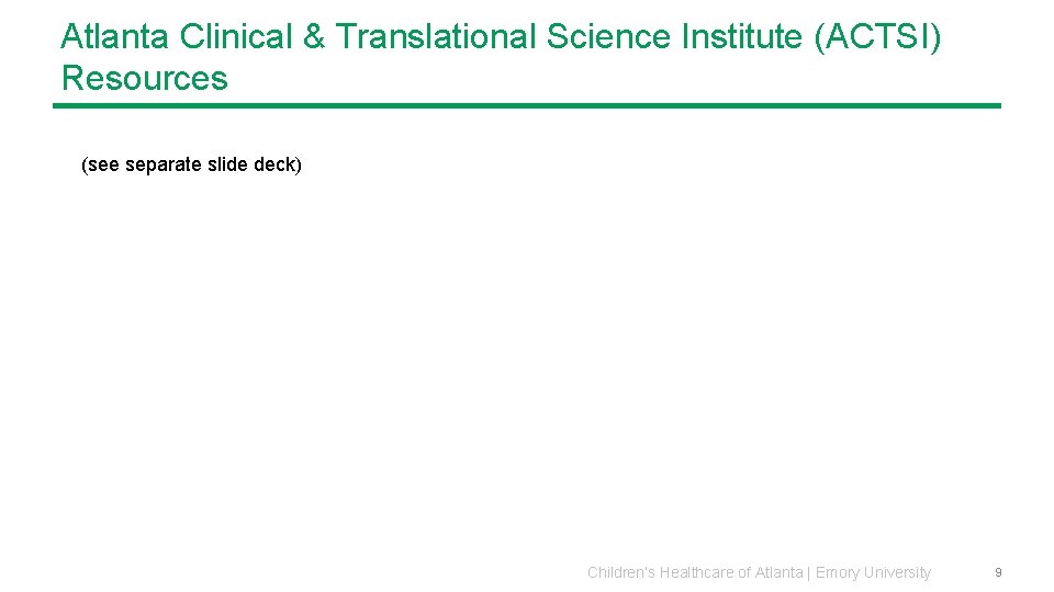 Atlanta Clinical & Translational Science Institute (ACTSI) Resources (see separate slide deck) Children’s Healthcare