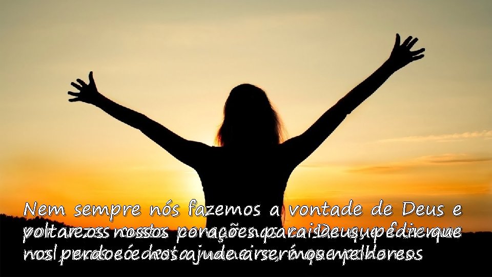 Nem sempre nós fazemos a vontade de Deus e por vezes custa pensar coisas