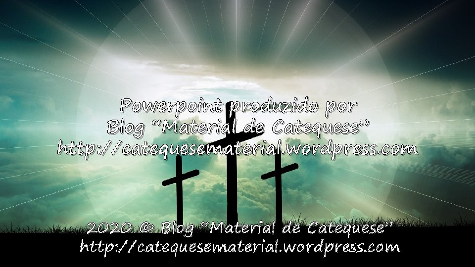 Powerpoint produzido por Blog “Material de Catequese” http: //catequesematerial. wordpress. com 2020 © Blog