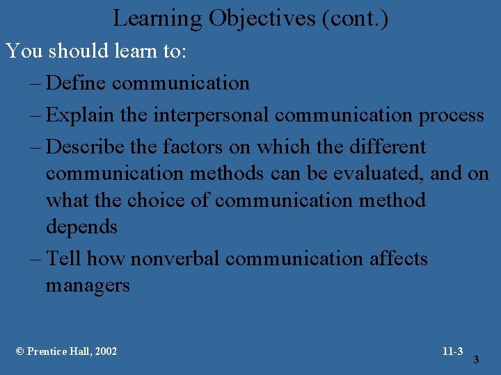 Learning Objectives (cont. ) You should learn to: – Define communication – Explain the