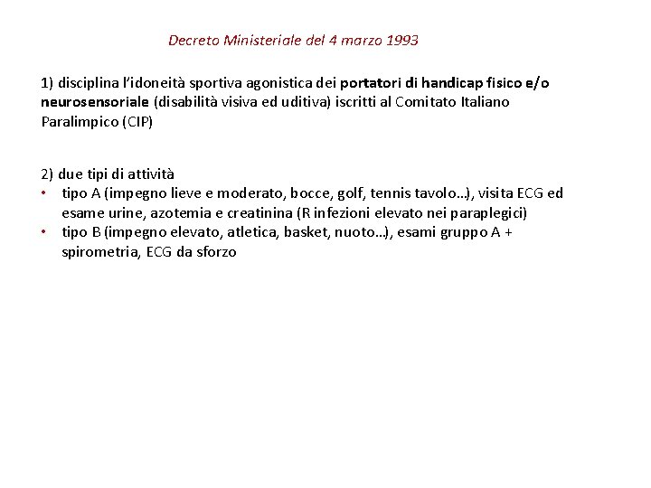 Decreto Ministeriale del 4 marzo 1993 1) disciplina l’idoneità sportiva agonistica dei portatori di