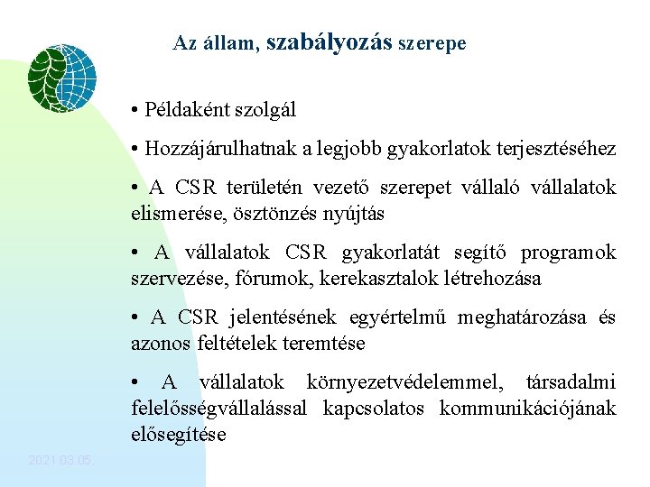 Az állam, szabályozás szerepe • Példaként szolgál • Hozzájárulhatnak a legjobb gyakorlatok terjesztéséhez •