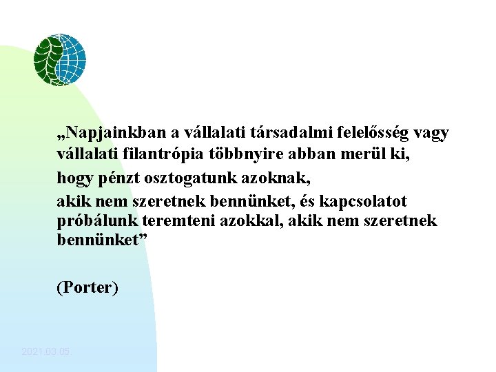 „Napjainkban a vállalati társadalmi felelősség vagy vállalati filantrópia többnyire abban merül ki, hogy pénzt