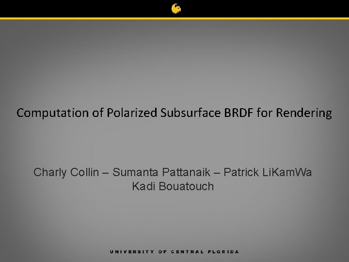 Computation of Polarized Subsurface BRDF for Rendering Charly Collin – Sumanta Pattanaik – Patrick
