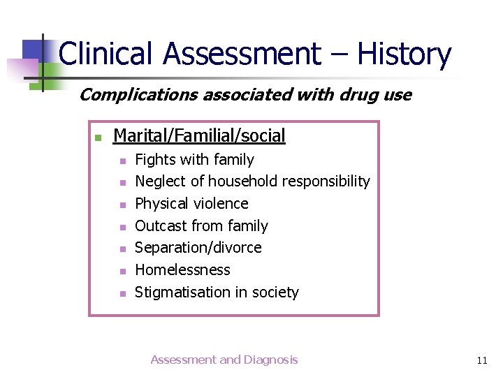 Clinical Assessment – History Complications associated with drug use n Marital/Familial/social n n n