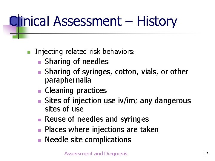 Clinical Assessment – History n Injecting related risk behaviors: n n n n Sharing