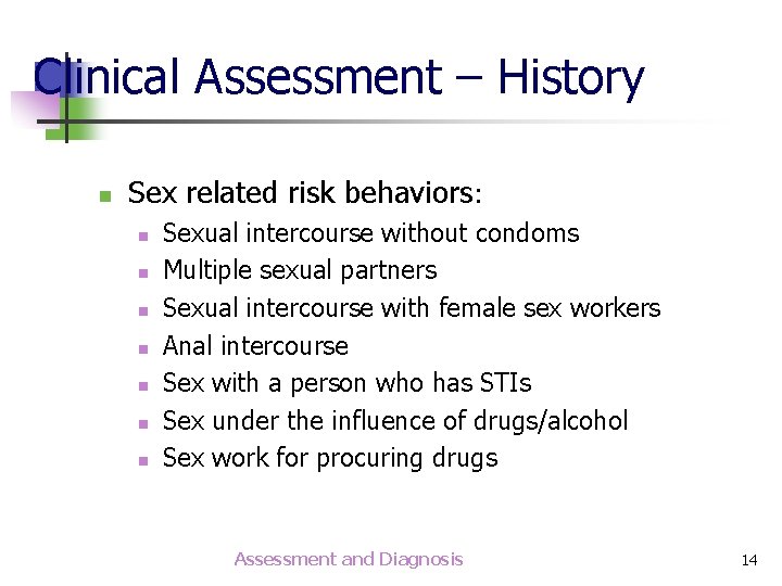 Clinical Assessment – History n Sex related risk behaviors: n n n n Sexual