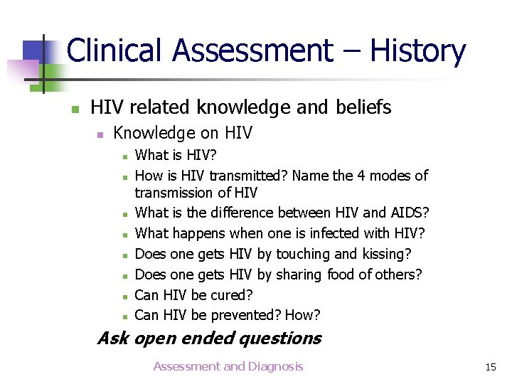 Clinical Assessment – History n HIV related knowledge and beliefs n Knowledge on HIV