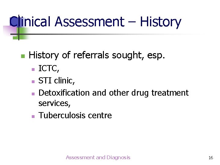 Clinical Assessment – History n History of referrals sought, esp. n n ICTC, STI