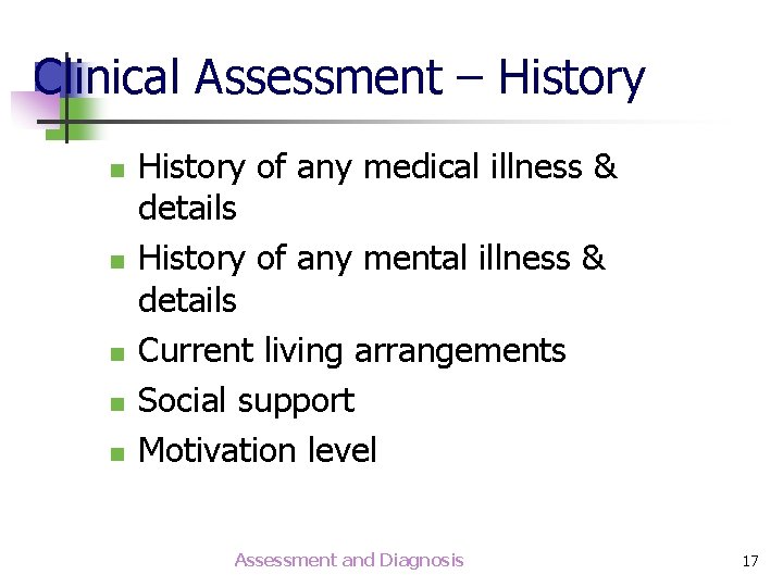 Clinical Assessment – History n n n History of any medical illness & details