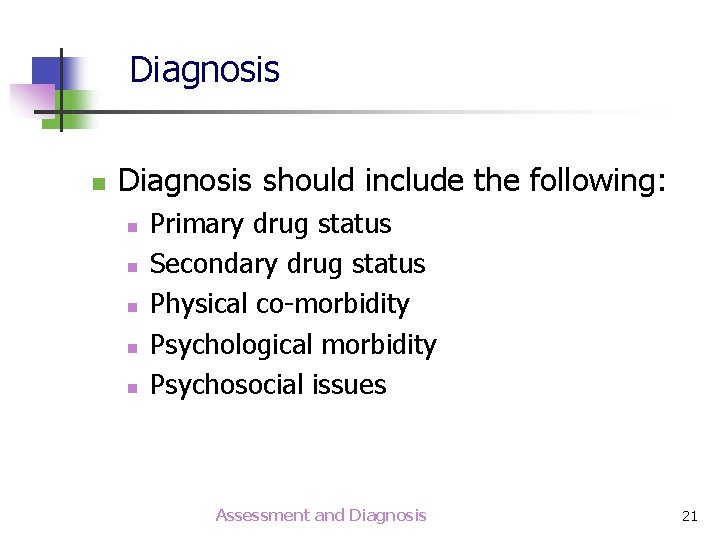 Diagnosis n Diagnosis should include the following: n n n Primary drug status Secondary
