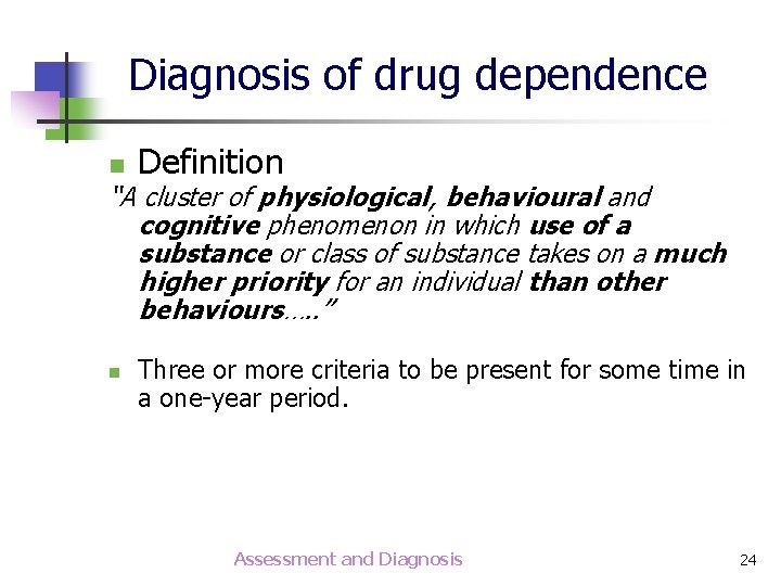 Diagnosis of drug dependence n Definition “A cluster of physiological, behavioural and cognitive phenomenon