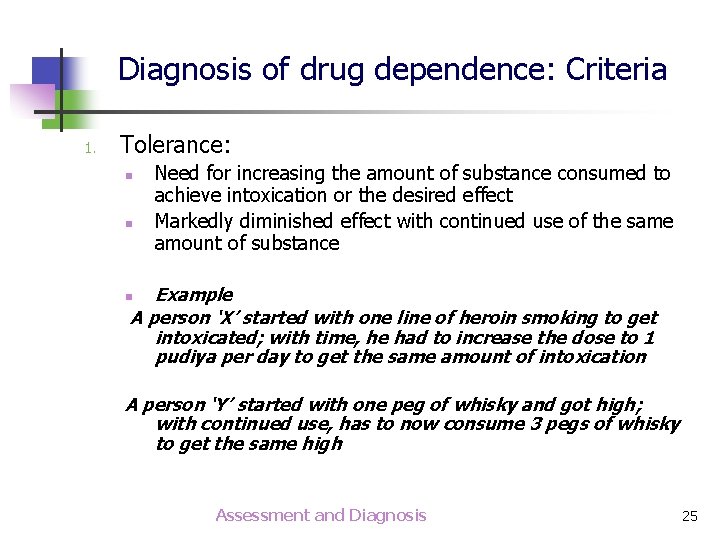 Diagnosis of drug dependence: Criteria 1. Tolerance: n n Need for increasing the amount