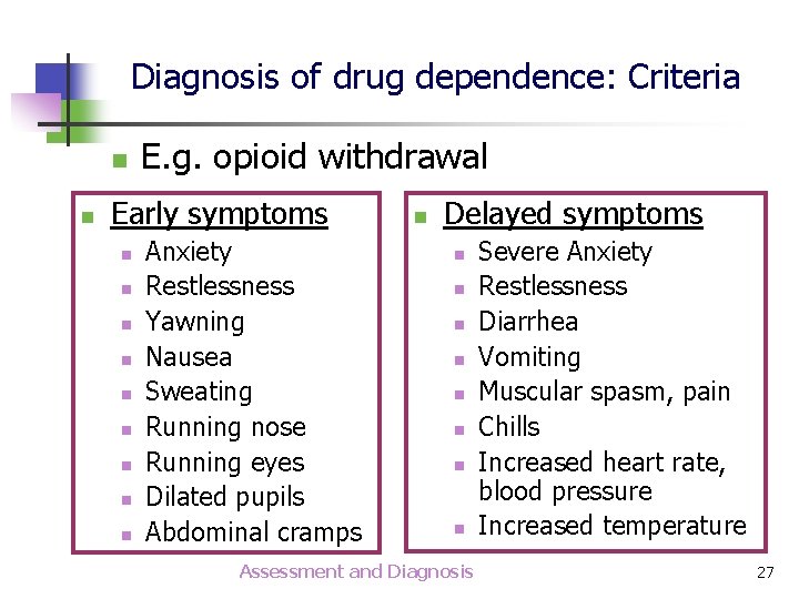 Diagnosis of drug dependence: Criteria n n E. g. opioid withdrawal Early symptoms n