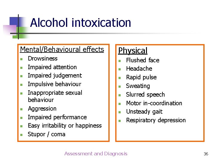 Alcohol intoxication Mental/Behavioural effects n n n n n Drowsiness Impaired attention Impaired judgement