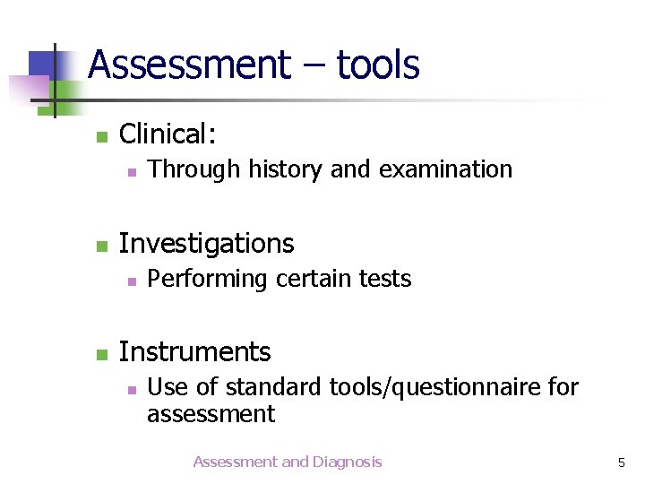 Assessment – tools n Clinical: n n Investigations n n Through history and examination
