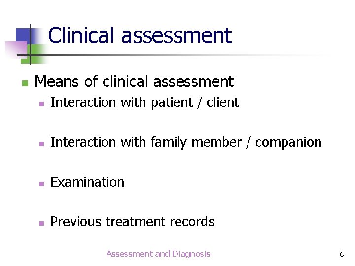 Clinical assessment n Means of clinical assessment n Interaction with patient / client n