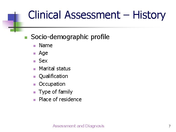 Clinical Assessment – History n Socio-demographic profile n n n n Name Age Sex