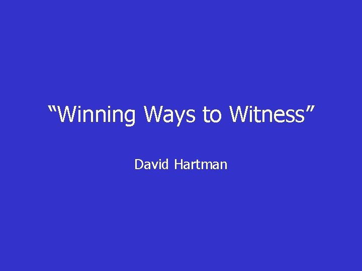 “Winning Ways to Witness” David Hartman 