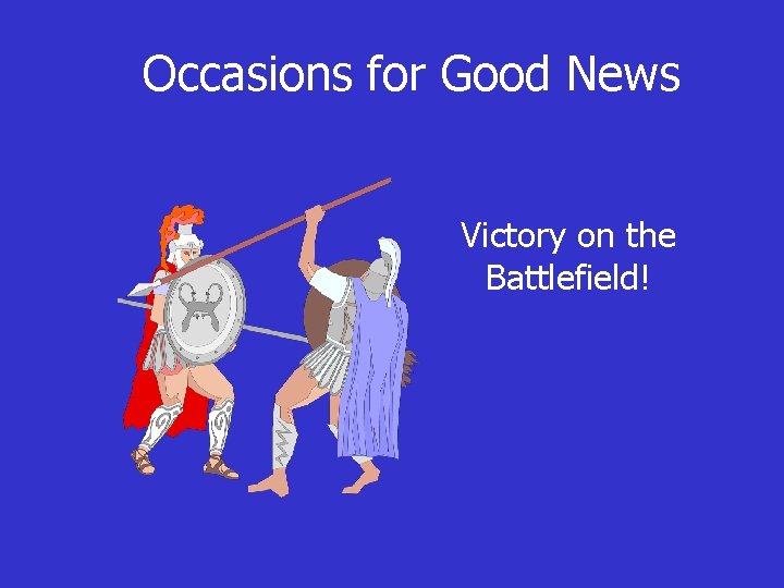 Occasions for Good News Victory on the Battlefield! 