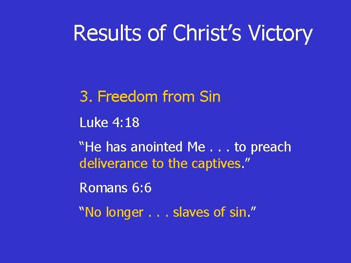 Results of Christ’s Victory 3. Freedom from Sin Luke 4: 18 “He has anointed