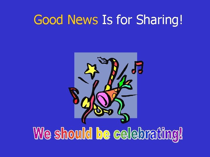 Good News Is for Sharing! 