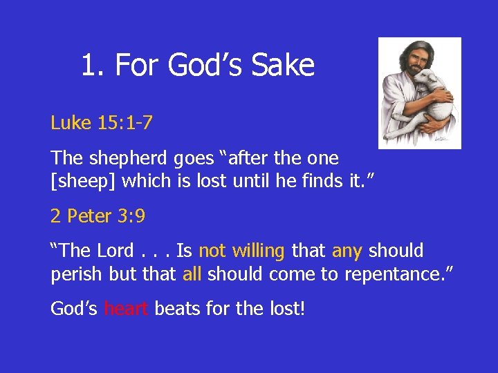 1. For God’s Sake Luke 15: 1 -7 The shepherd goes “after the one