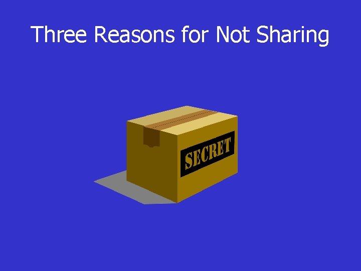 Three Reasons for Not Sharing 