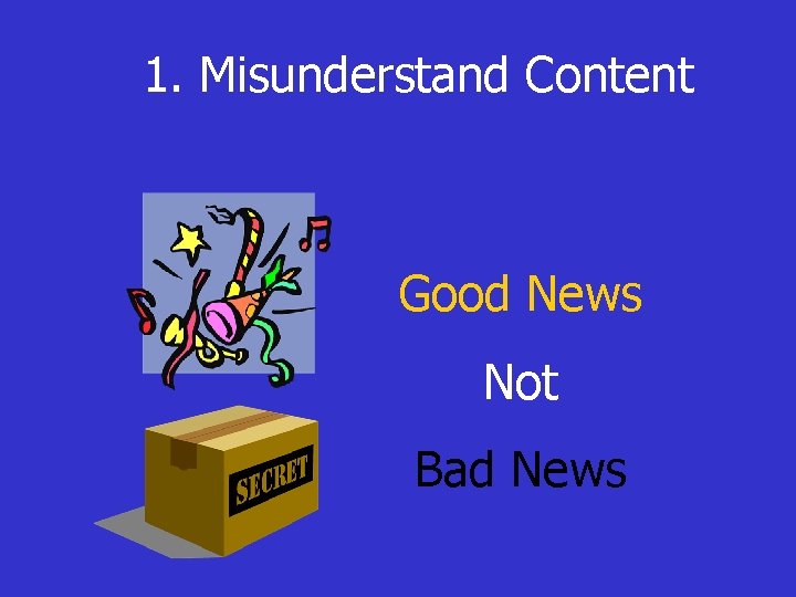 1. Misunderstand Content Good News Not Bad News 